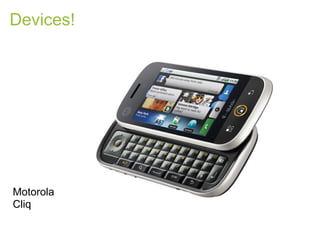 Devices!




Motorola
Cliq
 