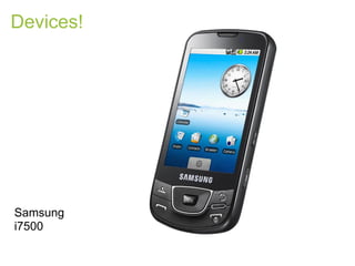 Devices!




Samsung
i7500
 