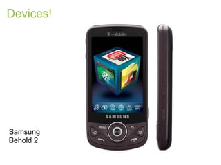 Devices!




Samsung
Behold 2
 