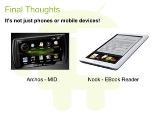 Final Thoughts
It's not just phones or mobile devices!




        Archos - MID              Nook - EBook Reader
 