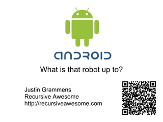 What is that robot up to?

Justin Grammens
Recursive Awesome
http://recursiveawesome.com
 