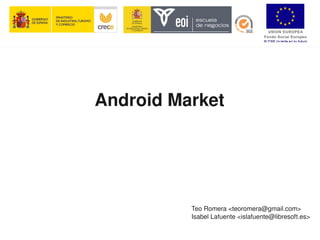 Android Market




              Teo Romera <teoromera@gmail.com>
              Isabel Lafuente <islafuente@libresoft.es>
           
 