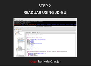STEP 2  
READ JAR USING JD-GUI
jd-gui bank-dex2jar.jar
 