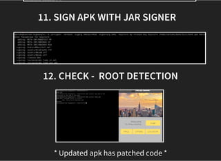 11. SIGN APK WITH JAR SIGNER   
12. CHECK -  ROOT DETECTION
* Updated apk has patched code *
 