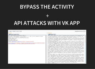 BYPASS THE ACTIVITY 
+
API ATTACKS WITH VK APP
 