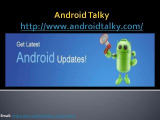 Email: http://www.androidtalky.com/contact/
 