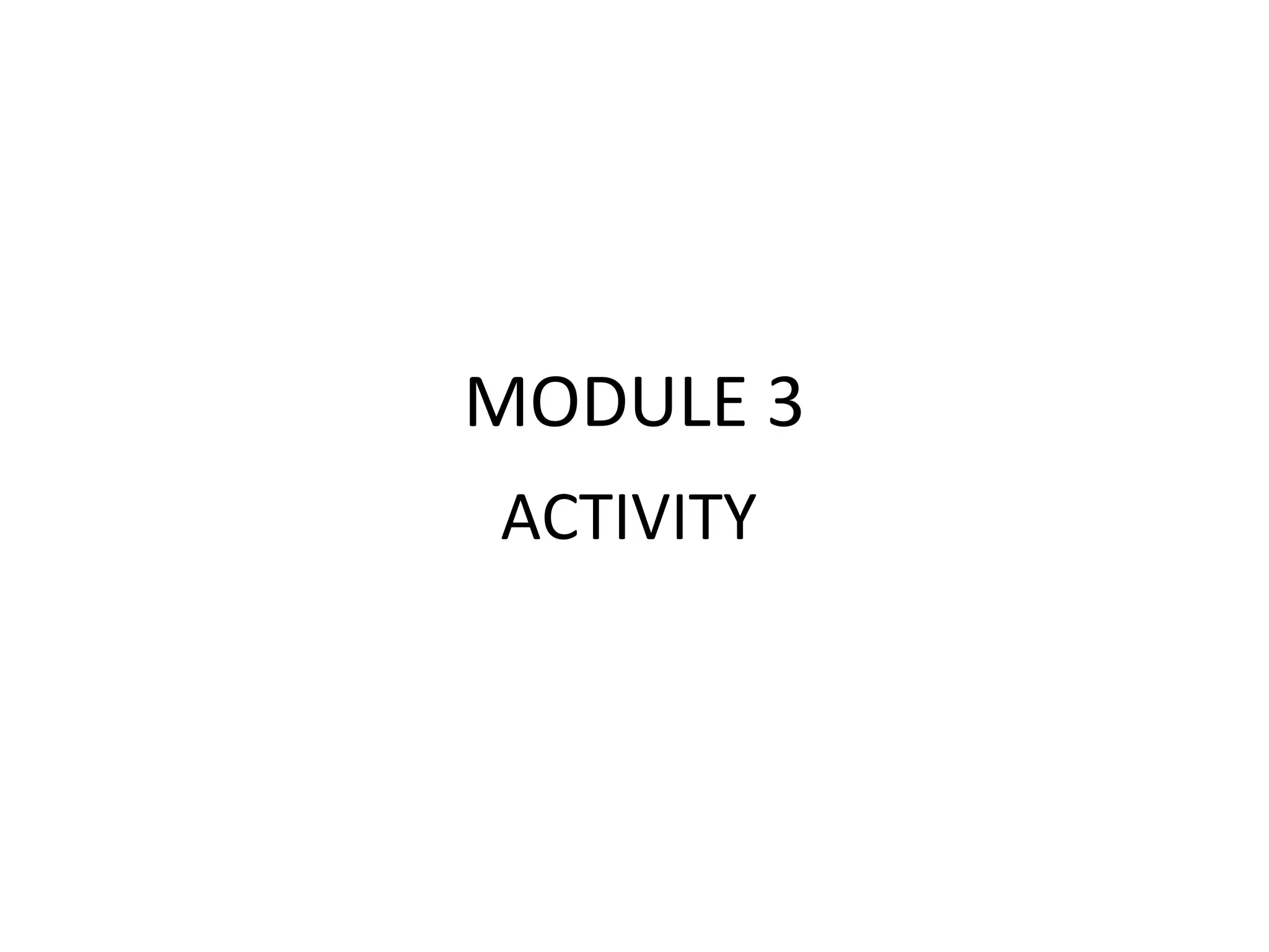MODULE 3
ACTIVITY
 