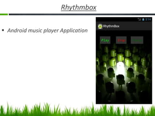 Rhythmbox
 Android music player Application

 