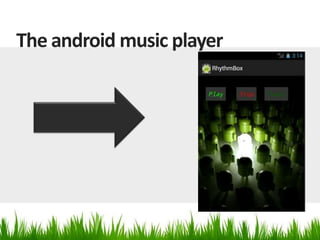 The android music player

 