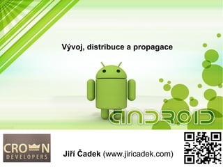 Vývoj, distribuce a propagace




Jiří Čadek (www.jiricadek.com)
 