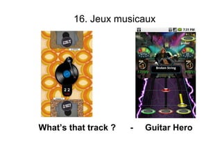 16. Jeux musicaux




What’s that track ?   -   Guitar Hero
 