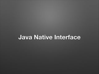 Java Native Interface

 
