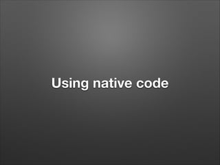 Using native code

 