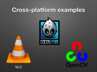 Cross-platform examples

VLC

 