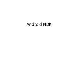 Android NDK 
 