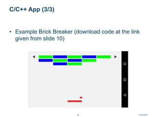 C/C++ App (3/3)
• Example Brick Breaker (download code at the link
given from slide 10)
01.05.201534
 