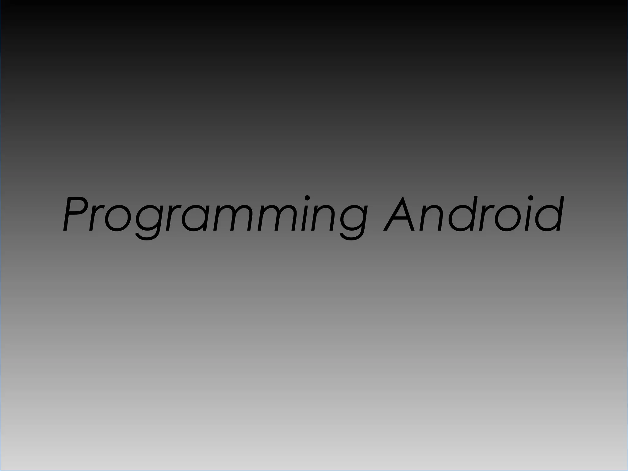 Programming Android
 