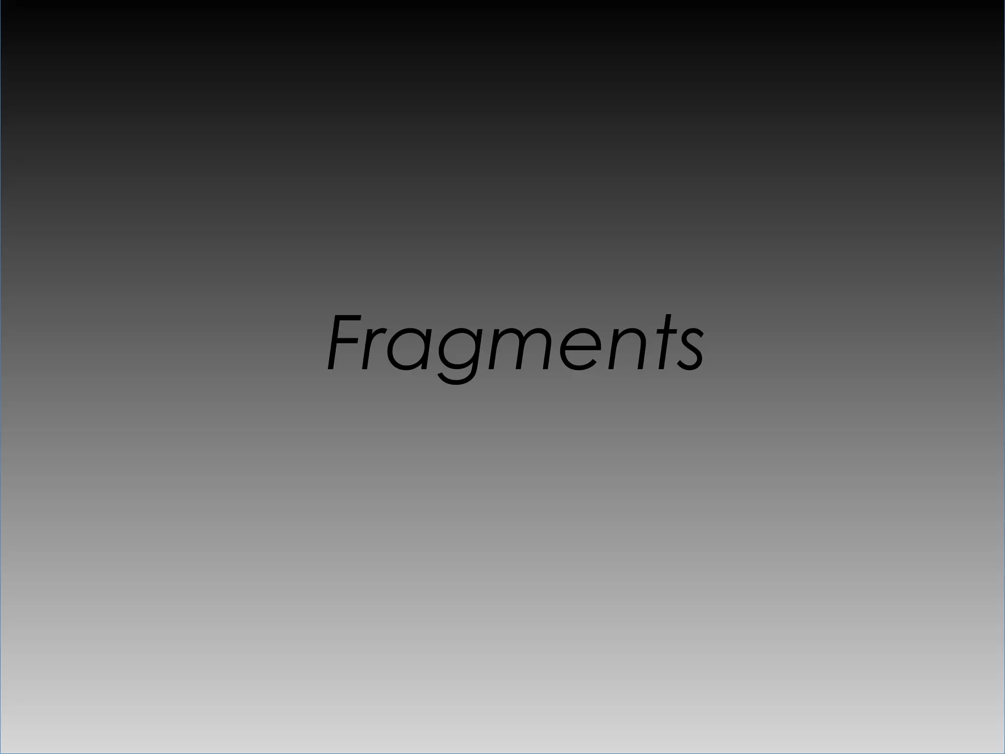 Fragments
 