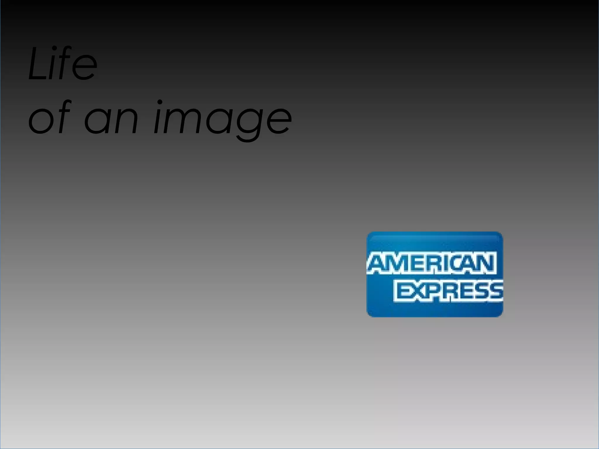 Life
of an image
 