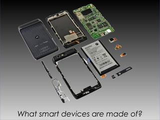 What smart devices are made of?
 