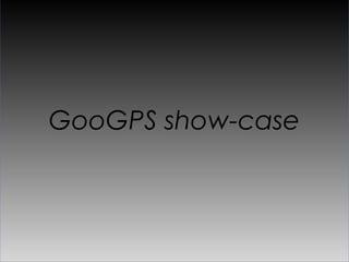 GooGPS show-case
 