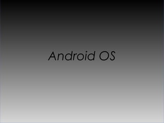 Android OS
 