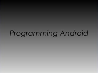 Programming Android
 