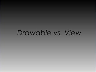 Drawable vs. View
 