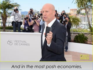 And in the most posh economies.
 