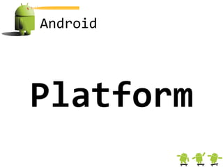 Android




Platform
 