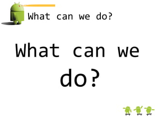 What can we do?


What can we
      do?
 
