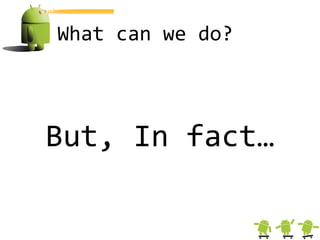 What can we do?



But, In fact…
 