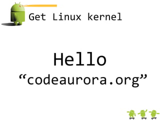Get Linux kernel



     Hello
“codeaurora.org”
 