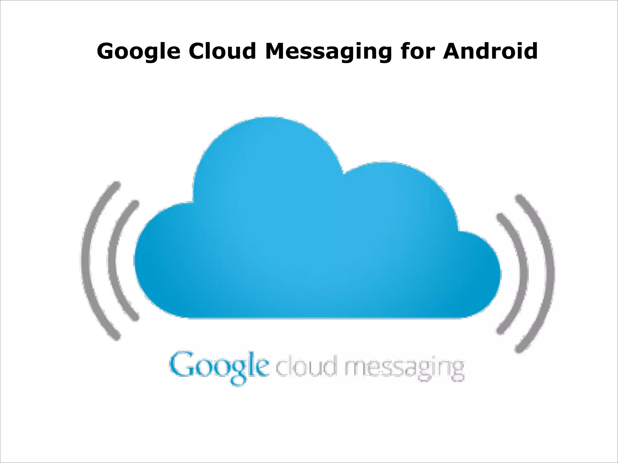 Google Cloud Messaging for Android

 