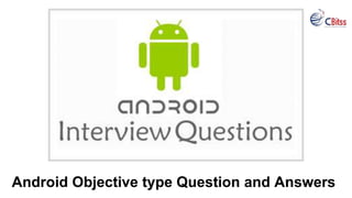 Android Objective type Question and Answers
 