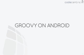 Android on Groovy