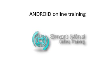 ANDROID online training 
 