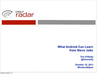 What Android Can Learn
                                from Steve Jobs

                                       Tim O’Reilly
                                        @timoreilly

                                   October 10, 2011
                                    #AndroidOpen

Monday, October 10, 11
 