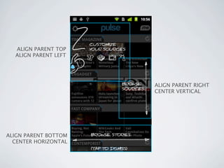 ALIGN PARENT TOP
  ALIGN PARENT LEFT




                      ALIGN PARENT RIGHT
                      CENTER VERTICAL




ALIGN PARENT BOTTOM
  CENTER HORIZONTAL
 