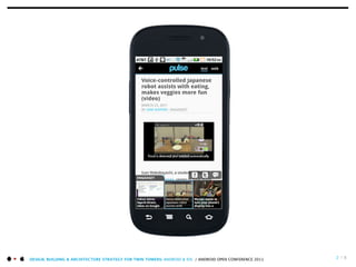 DESIGN, BUILDING & ARCHITECTURE STRATEGY FOR TWIN TOWERS: ANDROID & IOS / ANDROID OPEN CONFERENCE 2011   2 / 6
 