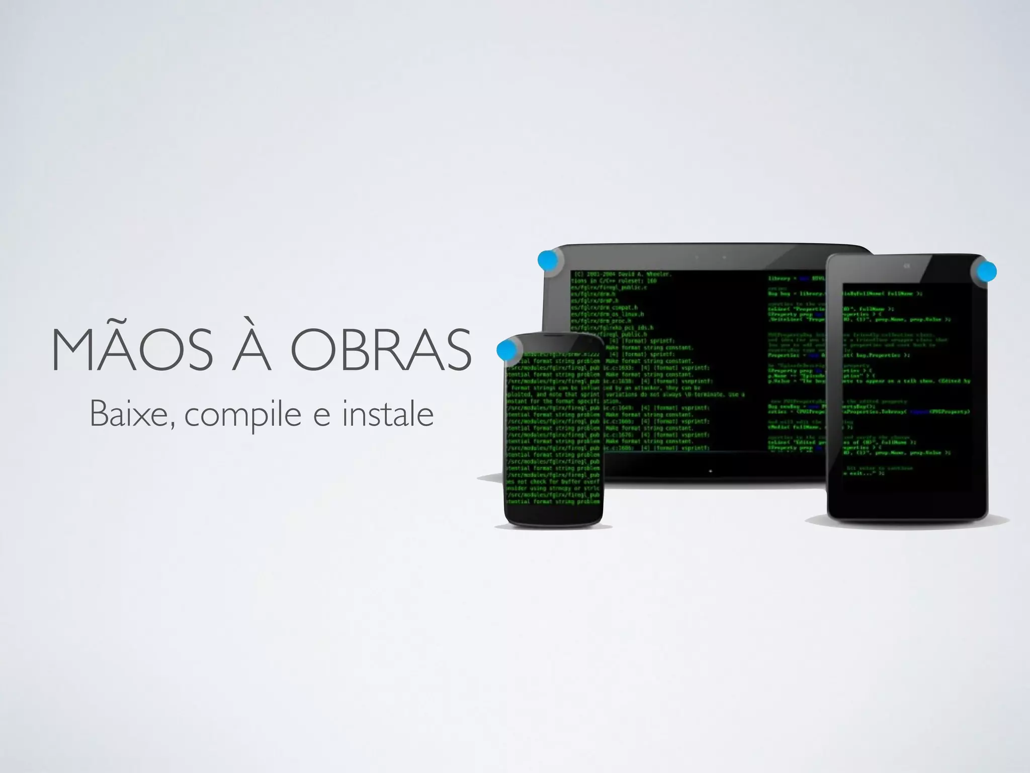 MÃOS À OBRAS Baixe, compile e instale 