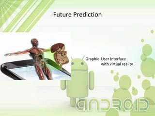 Future Prediction
Graphic User Interface
with virtual reality
 
