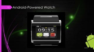 Android-Powered Watch
3/4/2015
12
 