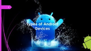 Types of Android
Devices
3/4/2015
8
 