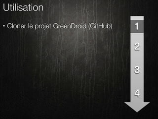 Utilisation
•   Cloner le projet GreenDroid (GitHub)   1

                                           2

                                           3

                                           4
 