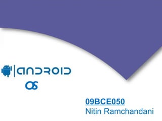OS
     09BCE050
     Nitin Ramchandani
 
