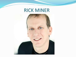 RICK MINER
 