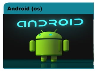 Android (os)
 