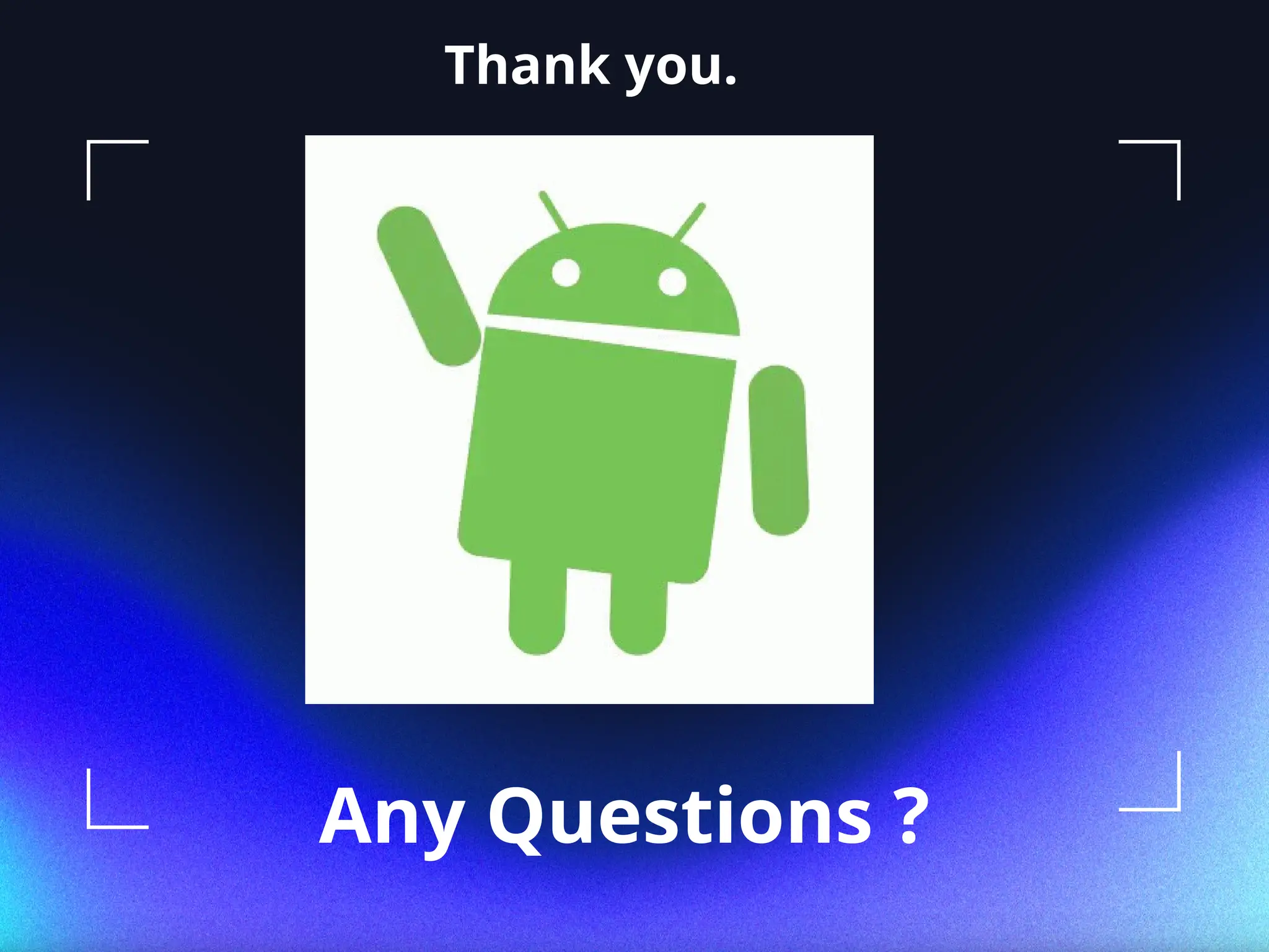 Thank you.
Any Questions ?
 