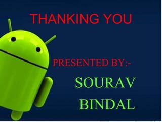 PRESENTED BY:-
SOURAV
BINDAL
THANKING YOU
 